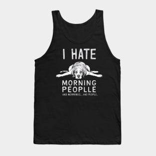 I HATE MORNING PEOPLE AND MORNINGS…AND PEOPLE Tank Top